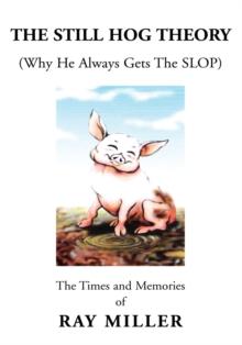 The Still Hog Theory : The Times and Memories of Ray Miller