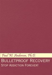 Bulletproof Recovery : Stop Addiction Forever!