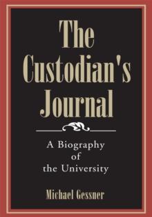 The Custodian's Journal : A Biography of the University