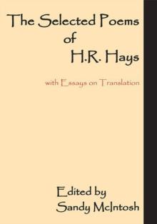 The Selected Poems of H.R. Hays : With Essays on Translation