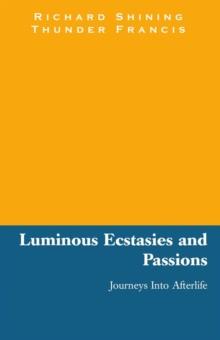 Luminous Ecstasies and Passions : Journeys into Afterlife