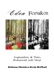 Eden Forsaken: Inspiration & Tears Entwined into Verse : Inspiration & Tears Entwined into Verse