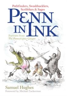 Penn in Ink : Pathfinders, Swashbucklers, Scribblers & Sages: Portraits from the Pennsylvania Gazette