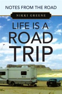 Life Is a Road Trip : Notes from the Road