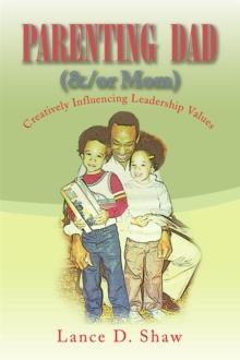 Parenting Dad (&/Or Mom) : Creatively Influencing Leadership Values