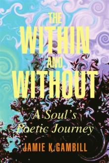 The Within and Without : A Soul's Poetic Journey