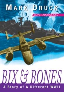 Bix & Bones : A Story of a Different Wwii