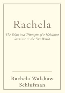 Rachela : The Trials and Triumphs of a Holocaust Survivor in the Free World