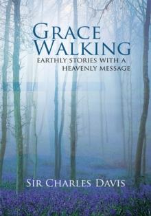 Grace Walking : Earthly Stories with a Heavenly Message