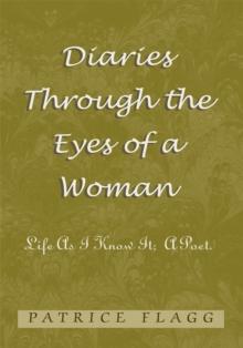 Diaries Through the Eyes of a Woman : Life as I Know It;  a Poet