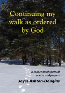 Continuing My Walk as Ordered by God : A Collection of Spiritual Poems and Prayers