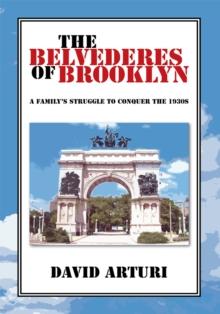 The Belvederes of Brooklyn : A Family's Struggle to Conquer the 1930S