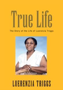 True Life : The Story of the Life of Luerenzia Triggs