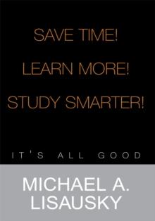 Save Time!/ Learn More!/ Study Smarter! : It's All Good