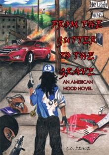 From the Gutter to the Grave : An American Hood Novel