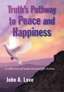 Truth's Pathway to Peace and Happiness : A Collection of Inspirational Life Lessons