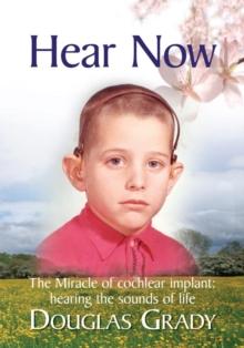 Hear Now : The Miracle of Cochlear Implant: Hearing the Sounds of Life