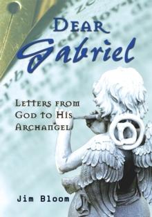 Dear Gabriel : Letters from God to His Archangel