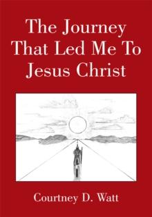 The Journey That Led Me to Jesus Christ