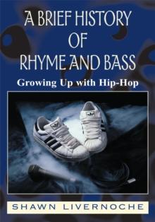 A Brief History of Rhyme and Bass : Growing up with Hip-Hop