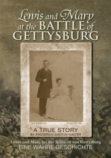 Lewis and Mary at the Battle of Gettysburg : Lewis Und Mary Bei Der Schlacht Von Gettysburg Eine Wahre Geschichte