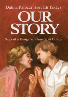 Our Story : Saga of a Hungarian-American Family