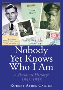 Nobody yet Knows Who I Am : A Personal History: 1943-1953