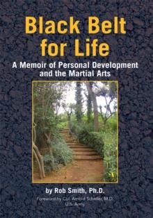 Black Belt for Life : A Memoir of Personal Development and the Martial Arts