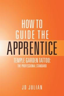 How to Guide the Apprentice : Temple Garden Tattoo: the Professional Standard