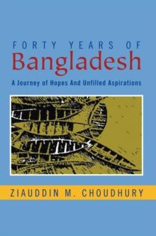 Forty Years of Bangladesh : A Journey of Hopes and Unfilled Aspirations