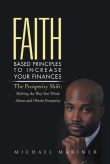 Faith-Based Principles to Increase Your Finances : The Prosperity Shift: Shifting the Way You Think About and Obtain Prosperity