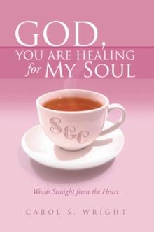 God, You Are Healing for My Soul (Words Straight from the Heart)