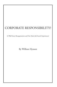 Corporate Responsibility? : A Wall Street Reorganization and One Man'S Job Search Experiences