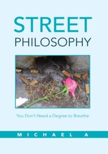 Street Philosophy : You Don't Need a Degree to Breathe