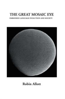 The Great Mosaic Eye : Embodied Language Evolution and Society