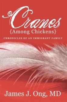 Cranes Among Chickens : Chronicles of an Immigrant Family