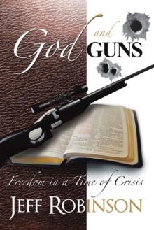 God and Guns : Freedom in a Time of Crisis