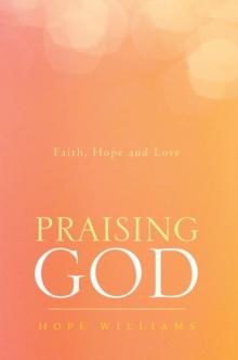 Praising God : Faith, Hope and Love