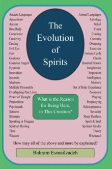 The Evolution of Spirits : What Is the Reason for Being Here, in This Creation?