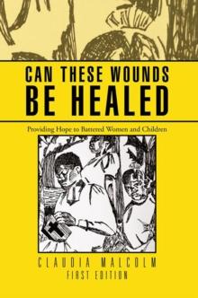 Can These Wounds Be Healed : Providing Hope to Battered Women and Children