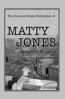 The Curious Crime Chronicles of :Matty Jones,Detective at Large : Dead Dogs Tell No Tales