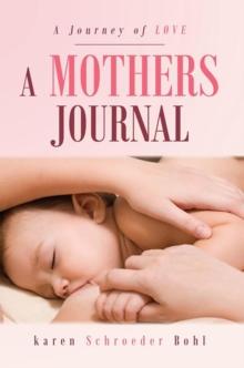 A Mothers Journal : A Journey of Love