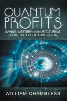 Quantum Profits : Saving Western Manufacturing Using the Fourth Dimension