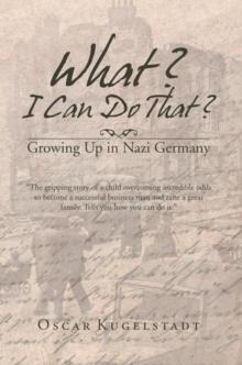 What? I Can Do That? : Growing up in Nazi Germany