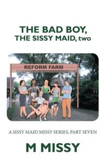 The Bad Boy, the Sissy Maid, Two : A Sissy Maid Missy Series, Part Seven