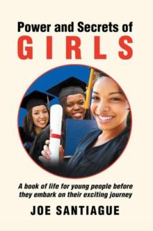 Power and Secrets of Girls : A Book of Life for Young People Before They Embark on Their Exciting Journey