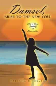 Damsel, Arise to the New You : This Is Your Journey of Resurrection