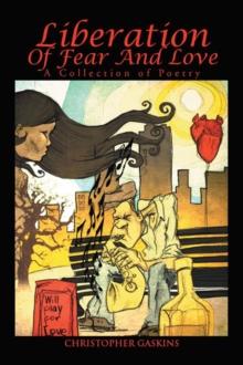 Liberation of Fear and Love : A Collection of Poetry