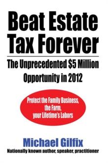 Beat Estate Tax Forever : The Unprecedented $5 Million Opportunity in 2012