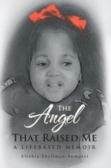 The Angel That Raised Me : A Lifebased Memoir